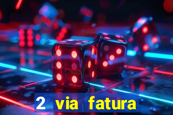 2 via fatura magazine luiza